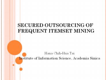 SECURED OUTSOURCING OF FREQUENT ITEMSET MINING