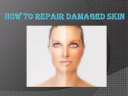 How to Repair Damaged Skin