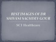 BEST IMAGES OF DR SHIVANI SACHDEV GOUR