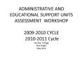 ADMINISTRATIVE AND EDUCATIONAL SUPPORT UNITS ASSESSMENT WORKSHOP 2009-2010 CYCLE 2010-2011 Cycle Del Mar College Ris PowerPoint PPT Presentation