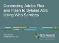 Connecting Adobe Flex and Flash to Sybase ASE Using Web Services PowerPoint PPT Presentation