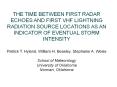 THE TIME BETWEEN FIRST RADAR ECHOES AND FIRST VHF LIGHTNING RADIATION SOURCE LOCATIONS AS AN INDICATOR OF EVENTUAL STORM INTENSITY Patrick T. Hyland, William H. Beasley, Stephanie A. Weiss School of Meteorology University of Oklahoma Norman, Oklahoma PowerPoint PPT Presentation