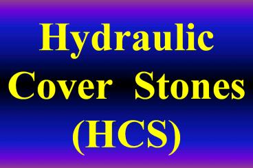 Hydraulic Cover Stones (HCS)