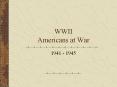 WWII Americans at War PowerPoint PPT Presentation
