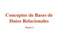 Conceptos de Bases de Datos Relacionales Parte 2 PowerPoint PPT Presentation