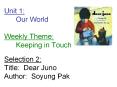 Unit 1: Our World Weekly Theme: Keeping in Touch Selection 2: Title: Dear Juno Author: Soyung Pak PowerPoint PPT Presentation