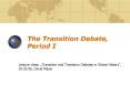 The Transition Debate, Period I PowerPoint PPT Presentation