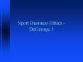 Sport Business Ethics - DeGeorge 1 PowerPoint PPT Presentation