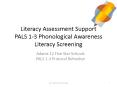Literacy Assessment Support PALS 1-3 Phonological Awareness Literacy Screening PowerPoint PPT Presentation