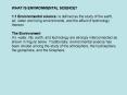 WHAT IS ENVIRONMENTAL SCIENCE? 1.1 Environmental science: is defined as the study of the earth, air, water and living environments, and the effect of technology thereon.  The Environment Air, water, life, earth, and technology are strongly PowerPoint PPT Presentation