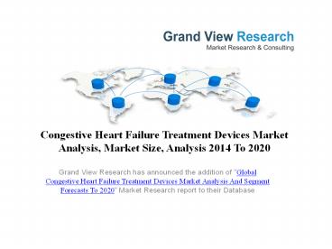 Congestive Heart Failure Treatment Devices Market To 2020 – Industry Analysis, Trends: Grand View Research, Inc.