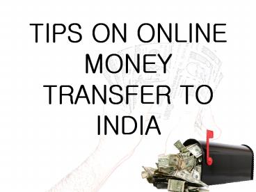 TIPS ON ONLINE MONEY TRANSFER TO INDIA