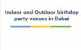Indoor and Outdoor birthday party venues in Dubai PowerPoint PPT Presentation