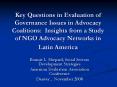 Key Questions in Evaluation of Governance Issues in Advocacy Coalitions: Insights from a Study of NGO Advocacy Networks in Latin America PowerPoint PPT Presentation