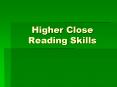 Higher Close Reading Skills PowerPoint PPT Presentation