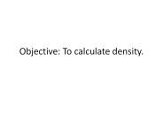 Objective: To calculate density.