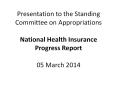 Presentation%20to%20the%20Standing%20Committee%20on%20Appropriations%20National%20Health%20Insurance%20Progress%20Report%2005%20March%202014 PowerPoint PPT Presentation