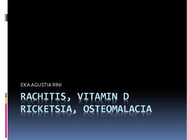 RACHITIS, VITAMIN D RICKETSIA, OSTEOMALACIA