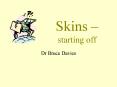 Skins  PowerPoint PPT Presentation