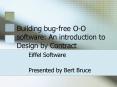 Building bug-free O-O software: An introduction to Design by Contract PowerPoint PPT Presentation
