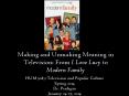 Making and Unmaking Meaning in Television: From I Love Lucy to Modern Family PowerPoint PPT Presentation