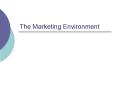 The Marketing Environment PowerPoint PPT Presentation