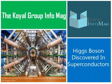 The Koyal Group Info Mag: Higgs Boson Discovered In Superconductors