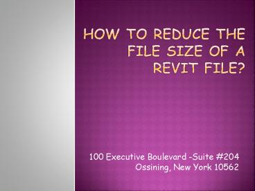 How to reduce the file size of a Revit file?