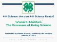 4-H%20Science:%20Are%20you%204-H%20Science%20Ready?%20%20Science%20Abilities%20The%20Processes%20of%20Doing%20Science%20%20Presented%20by%20Steven%20Worker,%20University%20of%20California%20January%209,%202012 PowerPoint PPT Presentation