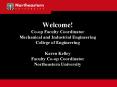Welcome! Co-op Faculty Coordinator Mechanical and Industrial Engineering College of Engineering Karen Kelley Faculty Co-op Coordinator Northeastern University PowerPoint PPT Presentation