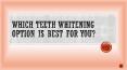 Which Teeth Whitening Option is Best for You? PowerPoint PPT Presentation