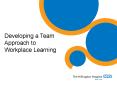 Developing a Team Approach to Workplace Learning PowerPoint PPT Presentation