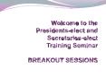 Welcome to the Presidents-elect and Secretaries-elect Training Seminar BREAKOUT SESSIONS PowerPoint PPT Presentation