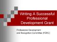 Writing A Successful Professional Development Grant PowerPoint PPT Presentation