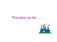 The%20story%20so%20far PowerPoint PPT Presentation