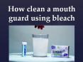 How clean a mouth guard using bleach PowerPoint PPT Presentation