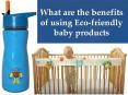 What are the benefits of using Eco-friendly baby products PowerPoint PPT Presentation