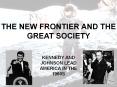 THE NEW FRONTIER AND THE GREAT SOCIETY PowerPoint PPT Presentation