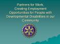 Partners for Work, Creating Employment Opportunities for People with Developmental Disabilities in our Community PowerPoint PPT Presentation