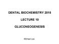 DENTAL BIOCHEMISTRY 2015 LECTURE 10 GLUCONEOGENESIS PowerPoint PPT Presentation