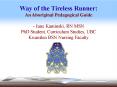 Way of the Tireless Runner: An Aboriginal Pedagogical Guide  - June Kaminski, RN MSN PhD Student, Curriculum Studies, UBC Kwantlen BSN Nursing Faculty PowerPoint PPT Presentation