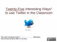 Twenty-Five Interesting Ways* to use Twitter in the Classroom PowerPoint PPT Presentation