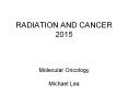 RADIATION%20AND%20CANCER%202015%20%20Molecular%20Oncology%20Michael%20Lea PowerPoint PPT Presentation