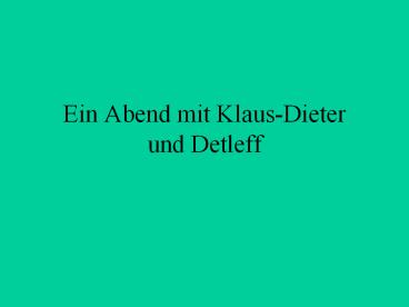 Ein%20Abend%20mit%20Klaus-Dieter%20und%20Detleff