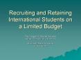 Recruiting and Retaining International Students on a Limited Budget PowerPoint PPT Presentation