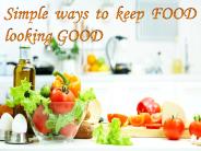 Simple ways to keep Food fresh and good looking!!!