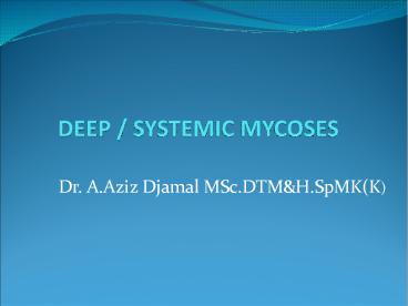 DEEP / SYSTEMIC MYCOSES