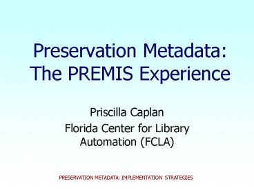 Preservation Metadata: The PREMIS Experience