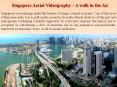 Singapore Aerial Videography – A walk in the Air PowerPoint PPT Presentation