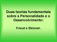 Duas teorias fundamentais sobre a Personalidade e o Desenvolvimento:  Freud e Skinner. PowerPoint PPT Presentation